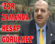'ZOR ZAMANDA HESAP GÖRÜLMEZ'