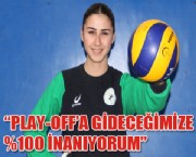 'PLAY-OFF'A GİDECEĞİMİZE %100 İNANIYORUM'