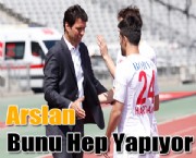 Arslan Bunu Hep Yapıyor
