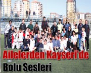 Ailelerden Kayseri de Bolu Sesleri