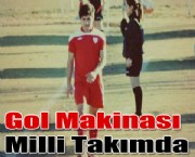 Gol Makinası Milli Takımda