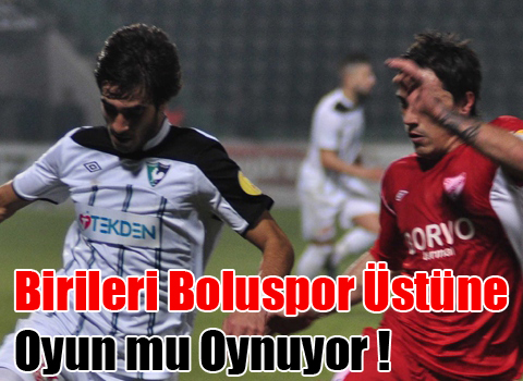 Birileri Boluspor Üstüne Oyun mu Oynuyor !