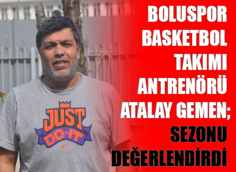 ATALAY GEMEN;SEZONU DEĞERLENDİRDİ