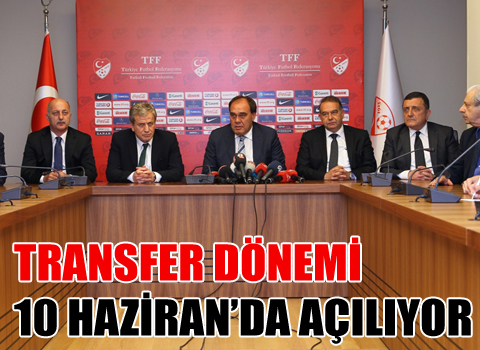 TRANSFER DÖNEMİ 10 HAZİRAN'DA AÇILIYOR
