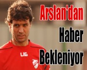 Arslan'dan Haber Bekleniyor