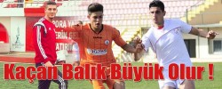 Kaçan Balık Büyük Olur !