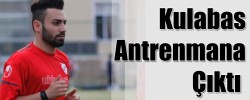 Kulabas Antrenmana Çıktı