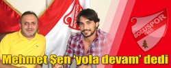 Mehmet Şen ‘yola devam’ dedi