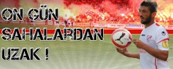 On Gün Sahalardan Uzak !