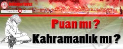 Puan mı ? Kahramanlık mı ?