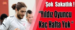 Şok  Sakatlık..! “Yıldız Oyuncu Kaç Hafta Yok “