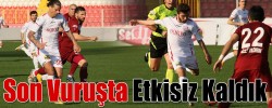 Son Vuruşta Etkisiz Kaldık