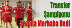 Transfer Şampiyonu Sezona Merhaba Dedi