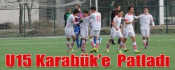 U15 Karabük’e  Patladı