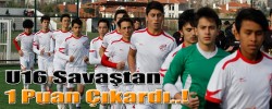 U16 Savaştan 1 Puan Çıkardı