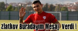 Zlatkov Buradayım Mesajı Verdi !