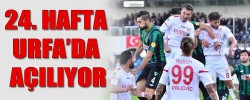 24. HAFTA URFA’DA AÇILIYOR