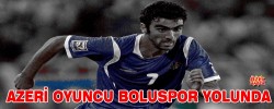 AZERİ OYUNCU BOLUSPOR YOLUNDA