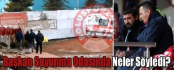 Başkan Soyunma Odasına Neler Söyledi