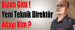 Bizati Gitti !  Yeni Teknik Direktör Adayı Kim ?