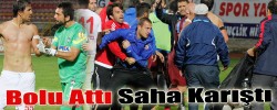 Bolu Attı Saha Karıştı