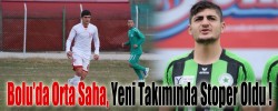 Bolu’da Orta Saha, Yeni Takımında Stoper Oldu !