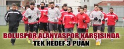 BOLUSPOR ALANYASPOR KARŞISINDA "TEK HEDEF 3 PUAN"