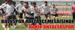 BOLUSPOR HAFTA İÇİ MESAİSİNDE RAKİP ANTALYASPOR