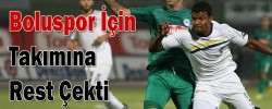 Boluspor İçin Takımına Rest Çekti