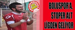 BOLUSPOR’A, STOPER ALT LİGDEN GELİYOR