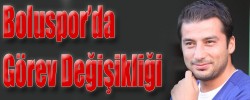 Boluspor'da Görev Değişikliği