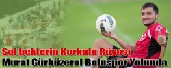 BOLUSPOR’DA GÜRBÜZEROL SESLERİ