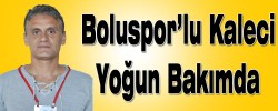 Boluspor’lu Kaleci Yoğun Bakımda