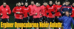 Erginer Oyuncularına Neler Anlattı