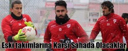 Eski takımlarına Karşı Sahada Olacaklar