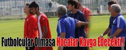 Futbolcular Olmasa Hocalar Kavga Edecekti !
