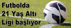 Futbolda 21 Yaş Altı Ligi başlıyor