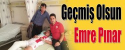 Geçmiş Olsun Emre Pınar