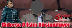 Giderse O İsim Düşünülüyor