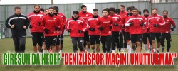 GİRESUN’DA HEDEF "DENİZLİSPOR MAÇINI UNUTTURMAK"