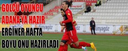 GOLCÜ OYUNCU ADANA’YA HAZIR ERGİNER HAFTA BOYU ONU HAZIRLADI