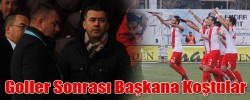 Goller Sonrası Başkana Koştular