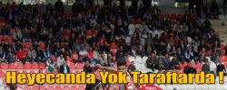 Heyecanda Yok Taraftarda !