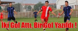 İki Gol Attı, Bir Gol Yazıldı !