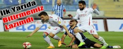İlk Yarıda Bitirmemiz Lazımdı