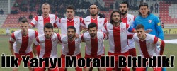 İlk Yarıyı Moralli Bitirdik!