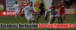 Karadeniz Derbisinde Gol  Sesi Çıkmadı 0-0