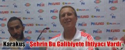 Karakuş “ Şehrin Bu Galibiyete İhtiyacı Vardı”