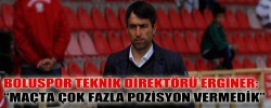“MAÇTA ÇOK FAZLA POZİSYON VERMEDİK”