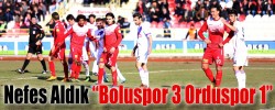 Nefes Aldık “Boluspor 3 Orduspor 1”
